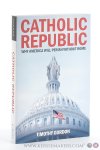 Gordon, Timothy. - Catholic Republic. Why America will perish without Rome. Gordon, Timothy. - Catholic Republic. Why America will perish without Rome.