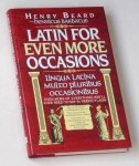 Beard, Henry - Latin for even more occasions. Even more of everything you'll ever need to say in perfect latin