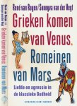 Royen, René A. van & Sunnyva van der Vegt - Grieken komen van Venus, Romeinen van Mars: Liefde en agressie in de klassieke Oudheid