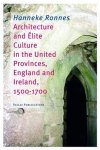 Hanneke Ronnes - Architecture and elite culture in the United Provinces 1500 - 1700 England and Ireland