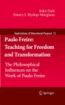 John Dale ,  Emery J. Hyslop-Margison - Paulo Freire: Teaching for Freedom and Transformation