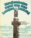 Burnheim, H - Strassenbahn rund um den Langen Ludwig 80 Jahre Elektrische in Darmstadt