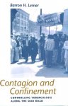 Lerner, Barron H. - Contagion and confinement : controlling tuberculosis along the skid road.