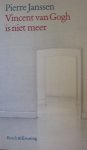 Janssen, Pierre - Vincent van Gogh is niet meer, en andere herinneringen