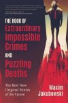 Maxim Jakubowski - The Book of Extraordinary Impossible Crimes and Puzzling Deaths