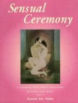 Stubbs, Kenneth - Sensual Ceremony: A Contemporary Tantric Guide to Sexual Intimacy