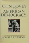 Robert B. Westbrook - John Dewey and American Democracy