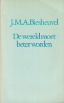 Biesheuvel, J.M.A. - De wereld moet beter worden
