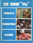 Bernard, Walter - De drie Ms Merckx, Maertens, Moser