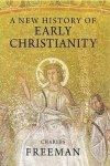 Freeman, Charles - A New History of Early Christianity Freeman, Charles - A New History of Early Christianity