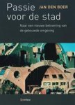 J. Boer - Passie voor de stad Naar een nieuwe betovering van de gebouwde omgeving