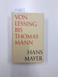 Mayer, Hans: - Von Lessing bis Thomas Mann. Wandlungen der bürgerlichern Literatur in Deutschland.