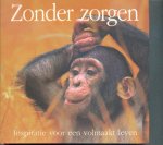  - Zonder zorgen. Inspiratie voor een volmaakt leven