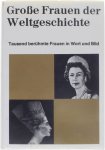 red : Dr. Erwin Angermyer e.a. - Grosse Frauen der Weltgeschichte - Tausend berühmte Frauen in Wort und Bild