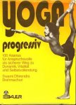 Brahmachari, Dhirenda - Yoga Progressiv. 100 Asanas für Ansprüchsvolle als sicherer Weg zu Dynamik, Vitalität und Selbstvollendung
