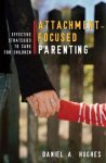 Daniel A. Hughes, Daniel A. Hughes - Attachment-Focused Parenting