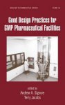 Terry Jacobs,  Andrew A. Signore - Good Design Practices for GMP Pharmaceutical Facilities
