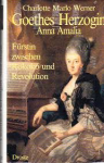 Werner, Charlotte Marlo - GOETHES HERZOGIN ANNA AMALIA - Fürstin zwischen Rokoko und Revolution