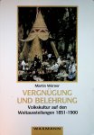 Wörner, Martin - Vergnügung und Belehrung : Volkskultur auf den Weltausstellungen 1851-1900 / Martin Wörner