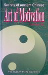 Tatt, Ong Hean - The Art of Motivation. Secrets of Ancient Chinese