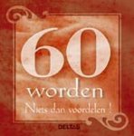 - 60 worden - Niets dan voordelen! - 60 worden - Niets dan voordelen!