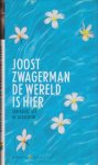 Zwagerman, Joost - De wereld is hier. Een keuze uit eigen werk.