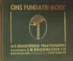 N.V. Industrieele Maatschappij voorheen J.W. Bronwasser - Ons fundatieboek