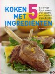 LANE, Rachel - Koken met 5 ingrediënten. Eten voor fijnproevers met slechts een handvol ingrediënten