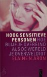 Elaine N. Aron - Hoog sensitieve personen Hoe blijf je overeind in een wereld die je overweldigt