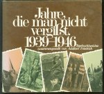 Adalbert Friedrich - Jahre, die man nicht vergisst 1939 - 1946 ; [Tagebuchberichte]