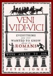 P. Jones - Veni, vidi, vici Everything You Ever Wanted to Know About the Romans but Were Afraid to Ask