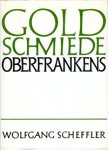 Scheffler, Wolfgang: - Goldschmiede Oberfrankens, Daten Werke Zeichen.
