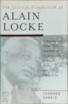 Leonard Harris - The Critical Pragmatism of Alain Locke Leonard Harris - The Critical Pragmatism of Alain Locke