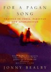 Jonny Bealby 264242 - For a Pagan Song: travels in India, Pakistan and Afghanistan