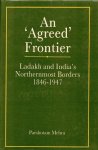 Mehra, Parshotam - An agreed frontier. Ladakh and India's northermost borders 1846-1947