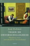 Dohmen, Joep - Tegen de onverschilligheid. Pleidooi voor een moderne levenskunst.