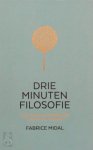 Fabrice Midal - Drie minuten filosofie Oude wijsheden om dagelijks even bij stil te staan