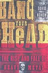 Konow, David - Bang Your Head: The Rise and Fall of Heavy Metal Konow, David - Bang Your Head: The Rise and Fall of Heavy Metal