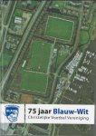 Diverse - 75 jaar Blauw-Wit -Christelijke Voetbal Vereniging