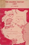 Wild, J.V. - The Uganda mutiny 1897