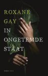 Roxane Gay - In Ongetemde Staat