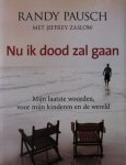Pausch, Randy | Jeffrey Zaslow - Nu ik dood zal gaan | Mijn laatste woorden, voor mijn kinderen en de wereld