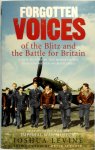 Joshua Levine - Forgotten Voices of the Blitz and the Battle For Britain A New History in the Words of the Men and Women on Both Sides
