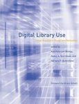 Bishop, Ann Peterson, Nancy A. van House, Barbara P. Buttenfield - Digital Library Use - Social Practice in / Social Practice in Design and Evaluation
