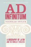 Nicholas Ostler - Ad Infinitum A Biography of Latin