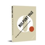 Nico Wouters, Casper Thomas, Ewald Pironet - Nulpunt 1945 De Lage Landen een mensenleven later