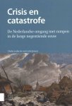 JENSEN, LOTTE. - Crisis en catastrofe. De Nederlandse omgang met rampen in de lange negentiende eeuw.
