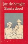 Zanger - Jan de Zanger: Ben is dood. Paperback, Leopold Den Haag, 1984
