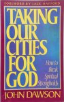 John Dawson - Taking Our Cities for God How to Break Spiritual Strongholds