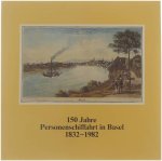 Hans Ritter Anton Räber - 150 Jahre Personenschiffahrt in Basel 1832-1982